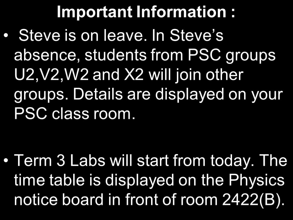 Important Information : Steve is on leave. In Steve’s absence, students from PSC groups